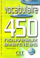 Vocabulaire 450 nouveaux exercices. Niveau débutant