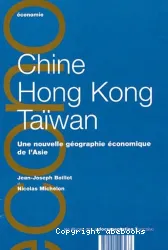 Chine, Hong Kong, Taïwan, une nouvelle géographie économique de l'Asie