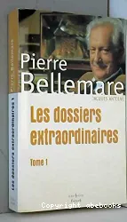 Les Dossiers extraordinaires de Pierre Bellemare. I