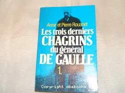 Les Trois derniers chagrins du général de Gaulle. I