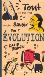 Tout ce que vous vouliez savoir sur l'évolution