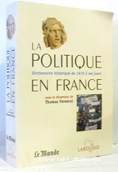 La Politique en France, dictionnaire historique de 1870 à nos jours