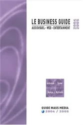 Le Business guide, audiovisuel, web, entertainment 2004 / 2005