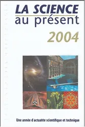 La Science au présent 2004, une année d'actualité scientifique et technique