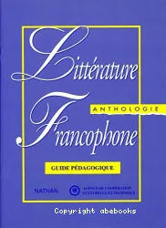 Littérature francophone : Anthologie. Guide pédagogique