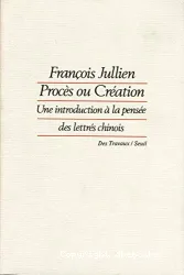 Procès ou création : Une introduction à la pensée des lettrés chinois