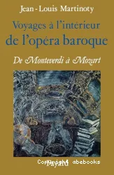 Voyages a l'intérieur de l'opéra baroque