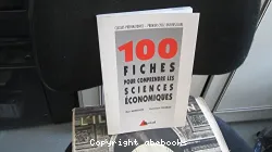 100 fiches pour comprendre les sciences économiques