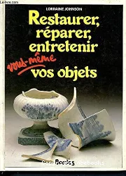 Restaurer, réparer, entretenir vous-même vos objets