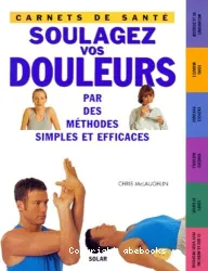 Soulagez vos douleurs par des méthodes simples et efficaces