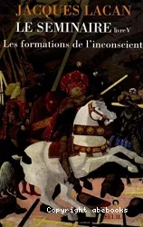 Le Séminaire de Jacques Lacan. V, Les formations de l'inconscient 1957-1958