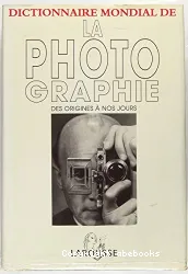 Dictionnaire mondial de la photographie des origines à nos jours