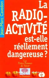 La Radio-Activité est -elle réellement dangereuse?