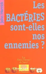 Les Bactéries sont-elles nos ennemies?