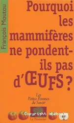 Pourquoi les mammifères ne pondent-ils pas d'oeufs?