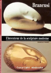 Brancusi, l'inventeur de la sculpture moderne