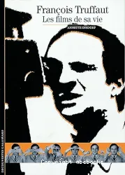François Truffaut, les films de sa vie