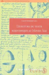 L'Ecriture du texte scientifique au Moyen Age