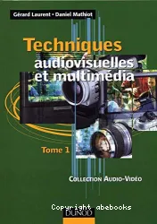 Techniques audiovisuelles et multimédia. Tome 1