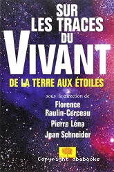 Sur les traces du vivant de la Terre aux étoiles