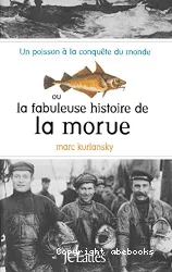 Un Poisson à la conquête du monde où la fabuleuse histoire de la Morue