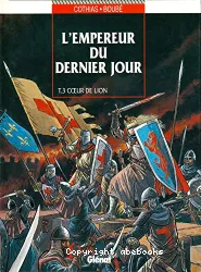 L'Empereur du dernier jour. III, Coeur de lion