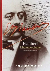 Flaubert, L'homme-plume