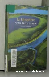 La Biosphère, Notre Terre vivante