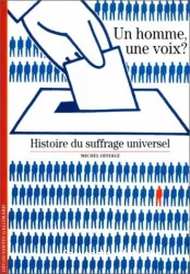 Un Homme, une voix ? Histoire du suffrage universel