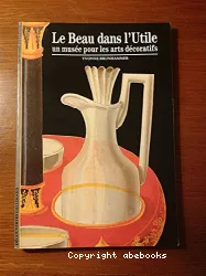 Le Beau dans l'Utile, un musée pour les arts décoratifs