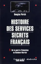 Histoire des services secrets français. II, De la guerre d'Indochine au Rainbow Warrior