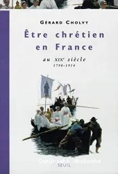 Etre chrétien en France au XIXe siècle, 1790-1914