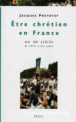 Etre chrétien en France au XXe siècle de 1914 à nos jour