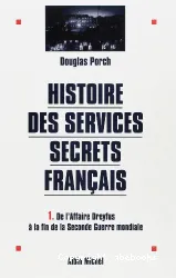 Histoire des services secrets français. I, De l'Affaire Dreyfus à la fin de la Seconde Guerre Mondiale