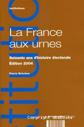 La France aux urnes, soixante ans d'histoire électorale