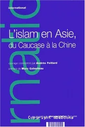 L'Islam en Asie, du Caucase à la Chine