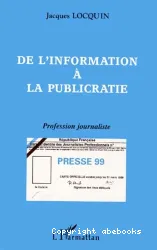 De l'information à la publicratie, profession journaliste