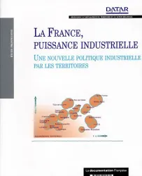 La France, puissance industrielle, une nouvelle politique industrielle par les territoires