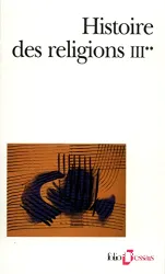 Histoire des relligions. III, 2, Les religions constituées en Asie et leurs contre-courants. Les religions chez les peuples sans tradition écrite. Mouvements religieux nés de l'acculturation