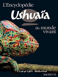 L'Encyclopédie Ushuaia du monde vivant