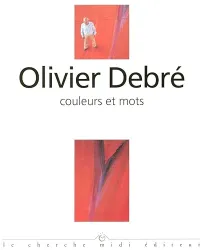 Olivier Debré. Couleurs et mots