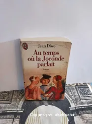 Au temps où la Joconde parlait