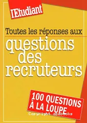 Toutes les réponses aux questions des recruteurs