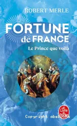 Fortune de France. IV, Le prince que voilà