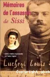 Mémoires de l'assassin de Sissi ; Précédé de L'histoire de l'assassin d'Elisabeth, dite Sissi, impératrice d'Autriche et reine de Hongrie