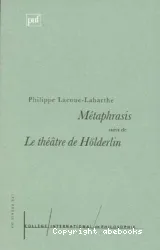 Metaphrasis ; Suivi de Le théâtre de Hölderlin