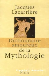 Dictionnaire amoureux de la mythologie