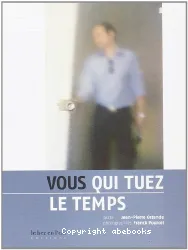 Vous qui tuez le temps