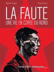 La Faute, une vie en Corée du Nord