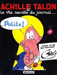 Achille Talon et la vie secrète du journal ... polite !